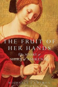 Fruit of Her Hands : The Story of Shira of Ashkenaz - Michelle Cameron