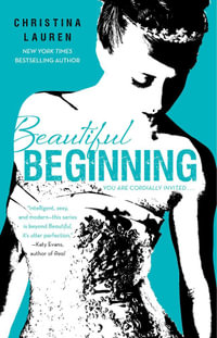 Beautiful Beginning : The Beautiful Bastard Series  : Book 6 - Christina Lauren