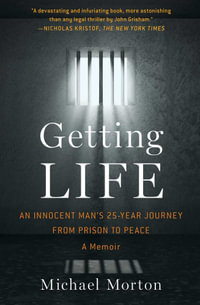 Getting Life : An Innocent Man's 25-Year Journey from Prison to Peace - Michael Morton