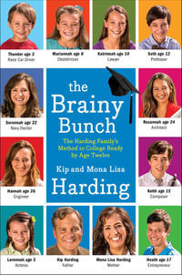The Brainy Bunch : The Harding Family's Method to College Ready by Age Twelve - Kip Harding