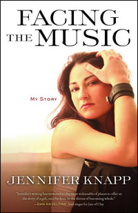 Facing the Music : My Story - Jennifer Knapp