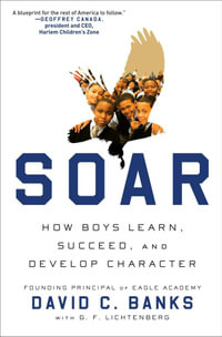 Soar : How Boys Learn, Succeed, and Develop Character - David Banks