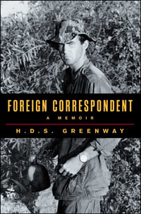 Foreign Correspondent : A Memoir - H.D.S. Greenway