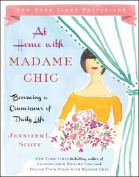 At Home with Madame Chic : Becoming a Connoisseur of Daily Life - Jennifer L. Scott