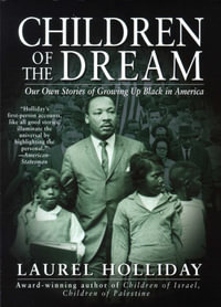 Children of the Dream : Our Own Stories Growing Up Black in America - Laurel Holliday