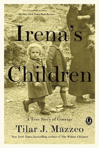 Irena's Children : A True Story of Courage - Tilar J Mazzeo