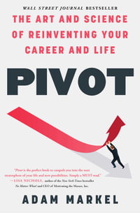 Pivot : The Art and Science of Reinventing Your Career and Life - Adam Markel