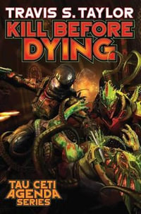 Kill Before Dying : Tau Ceti Agenda - TRAVIS S. TAYLOR