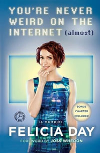 You're Never Weird on the Internet (Almost) : A Memoir - Felicia Day