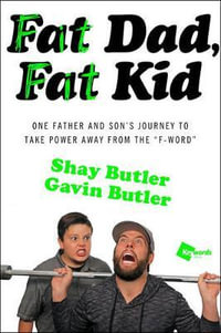 Fat Dad, Fat Kid : One Father and Son's Journey to Take Power Away from the "F-Word" - Shay Butler