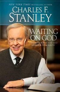 Waiting on God : Strength for Today and Hope for Tomorrow - Dr Charles F Stanley