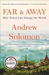 Far and Away : How Travel Can Change the World - Andrew Solomon