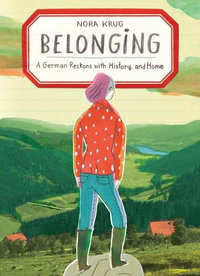 Belonging : A German Reckons with History and Home - Nora Krug