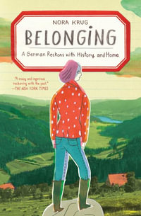 Belonging : A German Reckons with History and Home - Nora Krug