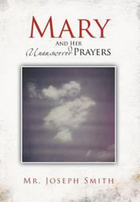 Mary and Her Unanswered Prayers : And Her Unanswered Prayers - MR Joseph Smith