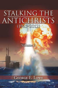 Stalking the Antichrists (1965-2012) Volume 2 - George E. Lowe