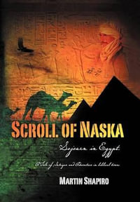 Scroll of Naska : Sojourn in Egypt - Martin Shapiro