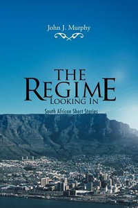 The Regime- Looking in : South African Short Stories - John J. Murphy