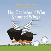 The Dachshund Who Sprouted Wings - Marsha E. Hewitt-Barker