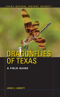 Dragonflies of Texas : A Field Guide - John C. Abbott