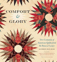 Comfort and Glory : Two Centuries of American Quilts from the Briscoe Center - Katherine Jean Adams