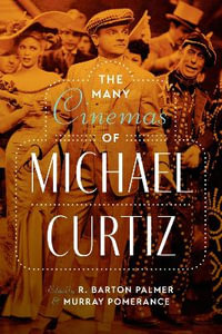 The Many Cinemas of Michael Curtiz - R. Barton Palmer