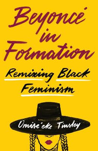 Beyonce in Formation : Remixing Black Feminism - Omise'eke Natasha Tinsley