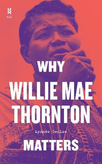 Why Willie Mae Thornton Matters : Music Matters - Lynnee Denise