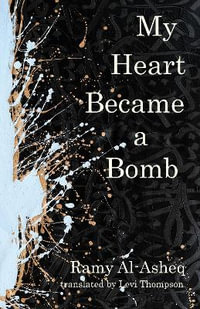 My Heart Became a Bomb : Emerging Voices from the Middle East - Ramy al-Asheq