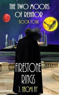 Firestone Rings : The Two Moons of Rehnor, Book 4 - J Naomi Ay