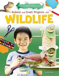 Science and Craft Projects with Wildlife : Get Crafty Outdoors - Ruth Owen