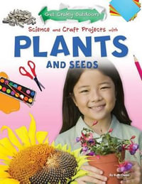 Science and Craft Projects with Plants and Seeds : Get Crafty Outdoors - Ruth Owen