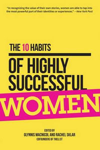 The 10 Habits of Highly Successful Women - Glynnis MacNicol