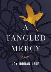 A Tangled Mercy : A Novel - Joy Jordan-Lake