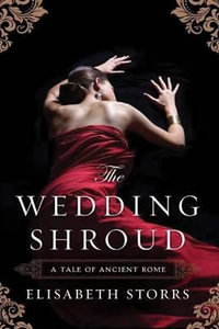 The Wedding Shroud : A Tale of Ancient Rome - Elisabeth Storrs