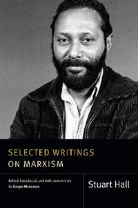 Selected Writings on Marxism : Stuart Hall: Selected Writings - Stuart Hall