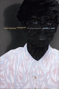 Black Feminism Reimagined : After Intersectionality - Jennifer C. Nash