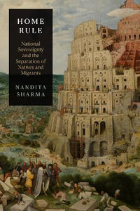 Home Rule : National Sovereignty and the Separation of Natives and Migrants - Nandita Sharma