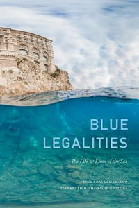 Blue Legalities : The Life and Laws of the Sea - Irus Braverman