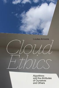 Cloud Ethics : Algorithms and the Attributes of Ourselves and Others - Louise Amoore