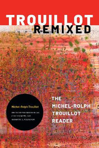 Trouillot Remixed : The Michel-Rolph Trouillot Reader - Michel-Rolph Trouillot