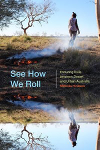 See How We Roll : Enduring Exile between Desert and Urban Australia - Melinda Hinkson