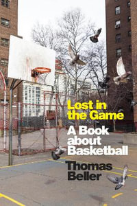 Lost in the Game : A Book about Basketball - Thomas Beller