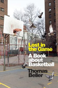 Lost in the Game : A Book about Basketball - Thomas Beller