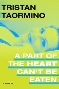 A Part of the Heart Can't Be Eaten : A Memoir - Tristan Taormino