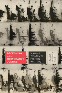 Reckoning with Restorative Justice : Hawai'i Women's Prison Writing - Leanne Trapedo Sims