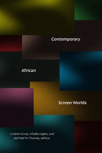 Contemporary African Screen Worlds - Lindiwe Dovey