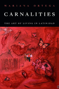 Carnal Aesthetics : The Art of Living in Latinidad - Mariana Ortega