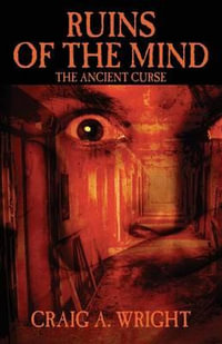 Ruins of the Mind : The Ancient Curse - Craig A. Wright