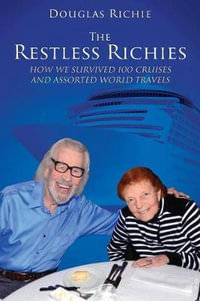 The Restless Richies : How We Survived 100 Cruises and Assorted World Travels - Douglas Richie